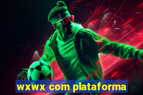 wxwx com plataforma